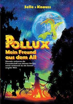 Paperback POLLUX - Mein Freund aus dem All: Niemals verbanne die Freundschaft aus deinem Herzen, sonst verbannst du die Sonne aus der Welt [German] Book