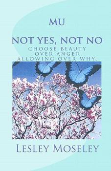 Paperback mu - not yes, not no: choose beauty over anger, allowing over why. Book