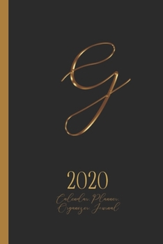 G - 2020 Calendar, Planner, Organizer, Journal: Luxurious golden metal optic monogram Letter G on a black background. Monthly and Weekly Planner, including 2019 and 2021 Calendars