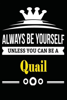 Always be Yourself Unless you Can Be A Quail: Notebook Journal Pet and  Animal Zoo Lover Africa Safari and wildlife Fans  Notebook 6x9 Inches 110 ... for notes, ... | Organizer writing book diary