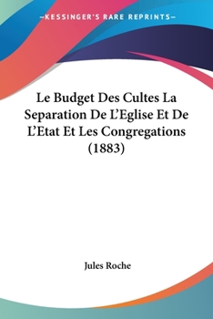 Paperback Le Budget Des Cultes La Separation De L'Eglise Et De L'Etat Et Les Congregations (1883) [French] Book