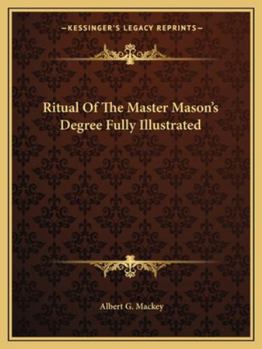 Ritual Of The Master Mason's Degree Fully Illustrated