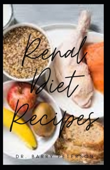 Paperback Renal Diet Recipes: A renal diet is one that is low in sodium, phosphorous and protein. Book