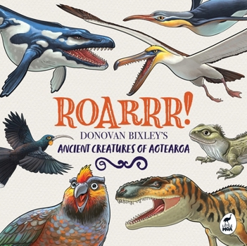 Roarrr!: Donovan Bixley's Ancient Creatures of Aotearoa