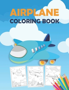 Paperback Airplane Coloring Book: An Airplane Coloring Book for Toddlers, Preschoolers and Kids of All Ages, with 40+ Beautiful Coloring Pages of Airpla Book