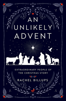 Paperback An Unlikely Advent: Extraordinary People of the Christmas Story Book