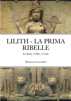 Paperback Lilith - La Prima Ribelle: La Storia, il Mito, il Culto [Italian] Book