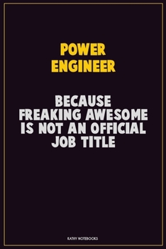 Paperback Power Engineer, Because Freaking Awesome Is Not An Official Job Title: Career Motivational Quotes 6x9 120 Pages Blank Lined Notebook Journal Book