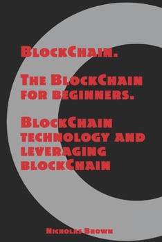 Paperback BlockChain: The BlockChain for Beginners BlockChain Technology and Leveraging BlockChain Programming Book