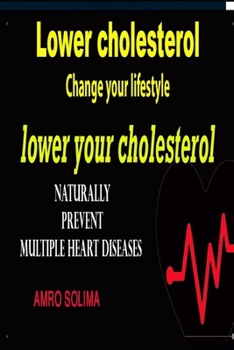 Paperback Lower cholesterol: Change your lifestyle lower your cholesterol Naturally prevent multiple heart diseases Book