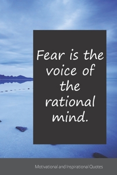 Fear is the voice of the rational mind.: Motivational, Inspirational and Uplifting Notebook / Journal / Diary - 6 x 9 inches (15,24 x 22,86 cm), 150 pages.