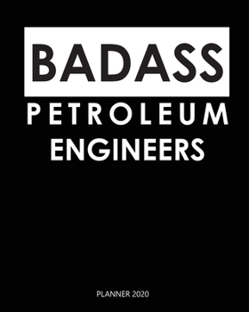 Badass Planner 2020 :  petroleum engineers: Weekly Planner on Year 2020 - 365 Daily - 52 Week journal Planner Calendar Schedule Organizer Appointment ... 2020 Monthly Calendar. Gift for Coworker.