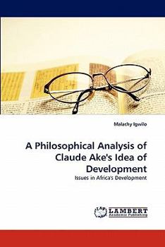 Paperback A Philosophical Analysis of Claude Ake's Idea of Development Book