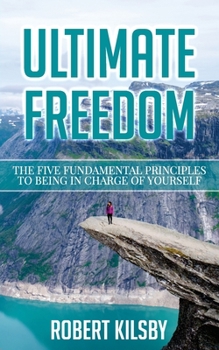 Paperback Ultimate Freedom: The Five Fundamental Principles to Being in Charge of Yourself Book