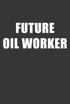 Paperback Future Oil Worker Notebook: Lined Journal, 120 Pages, 6 x 9, Affordable Gift For Student, Future Dream Job Journal Matte Finish Book