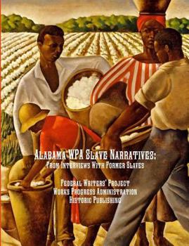 Paperback Alabama WPA Slave Narratives: From Interviews With Former Slaves Book