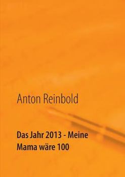 Paperback Das Jahr 2013 - Meine Mama wäre 100 [German] Book