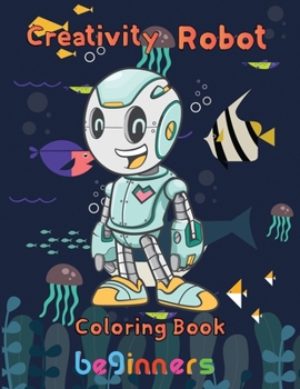 Paperback Creativity Robot Coloring Book beginners: 8.5''x11''/robot coloring book