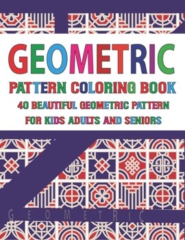 Geometric Pattern Coloring Book: Patterns And Shapes For Relaxation, Anti Stress, Art Therapy, Mindfulness for Adult Geometric Coloring Book Adult ... with Fun, Easy, and Unique Relaxing vol-4