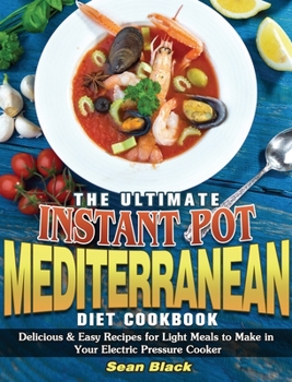 Hardcover The Ultimate Instant Pot Mediterranean Diet Cookbook: Delicious & Easy Recipes for Light Meals to Make in Your Electric Pressure Cooker Book