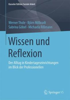 Paperback Wissen Und Reflexion: Der Alltag in Kindertageseinrichtungen Im Blick Der Professionellen [German] Book