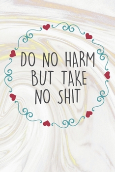 Paperback Do No Harm But Take No Shit: Inspirational / Motivational Journal / Notebook / Diary - Inspiring Quote on Matte Cover - Birthday or Christmas Gift Book