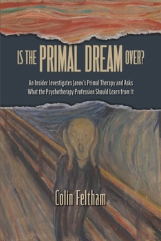 Paperback Is the Primal Dream Over? An Insider Investigates Janov's Primal Therapy and Asks What the Psychotherapy Profession Should Learn from It Book