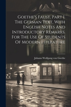 Paperback Goethe's Faust, Part I. The German Text, With English Notes And Introductory Remarks. For The Use Of Students Of Modern Literature Book