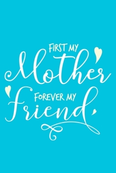 Paperback First My Mother Forever My Friend: Blank Lined Notebook Journal: Mothers Mommy Gift Journal 6x9 - 110 Blank Pages - Plain White Paper - Soft Cover Boo Book