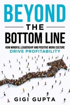 Paperback Beyond the Bottom Line: How Mindful Leadership and Positive Work Culture Drive Profitability Book