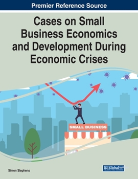 Paperback Cases on Small Business Economics and Development During Economic Crises Book