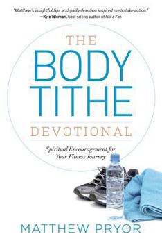 Paperback The Body Tithe Devotional: Spiritual Encouragement For Your Fitness Journey Book
