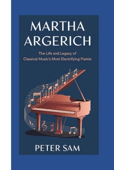 Paperback Martha Argerich: : The Life and Legacy of Classical Music's Most Electrifying Pianist Book