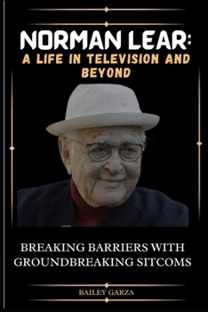 Paperback Norman Lear: A Life in Television and Beyond : Breaking Barriers with Groundbreaking Sitcoms [Large Print] Book