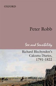 Hardcover Sex and Sensibility: Richard Blechynden's Calcutta Diaries, 1791-1822 Book