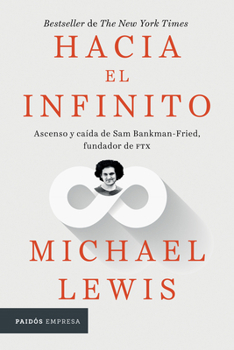 Paperback Hacia El Infinito: Ascenso Y Caída de San Bankman-Fried, Fundador de Ftx / Going Infinite: The Rise and Fall of a New Tycoon [Spanish] Book