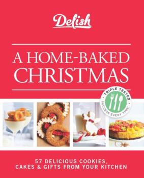 Delish A Home-Baked Christmas: 56 Delicious Cookies, Cakes & Gifts From Your Kitchen