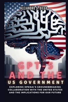 GPT-5 AND THE US GOVERNMENT: Inside the AI Frontier and Beyond: Exploring OpenAI’s Groundbreaking Collaboration with the United States and the Implications for Our Future (AI AND TECH UPDATES)