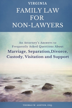 Paperback Virginia Family Law for Non-Lawyers: An Attorney's Answers to Frequently Asked Questions About Marriage, Separation, Divorce, Custody, Visitation and Book