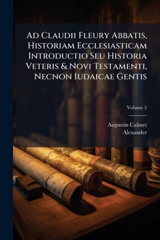 Paperback Ad Claudii Fleury Abbatis, Historiam Ecclesiasticam Introductio Seu Historia Veteris & Novi Testamenti, Necnon Iudaicae Gentis; Volume 2 Book