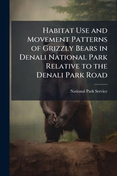 Habitat Use and Movement Patterns of Grizzly Bears in Denali National Park Relative to the Denali Park Road