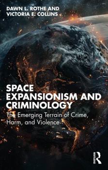 Paperback Space Expansionism and Criminology: The Emerging Terrain of Crime, Harm, and Violence Book