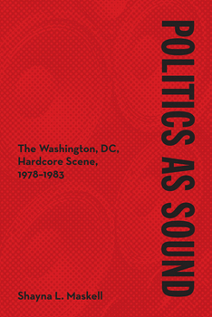 Hardcover Politics as Sound: The Washington, DC, Hardcore Scene, 1978-1983 Book