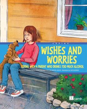 Hardcover Wishes and Worries: Coping with a Parent Who Drinks Too Much Alcohol Book