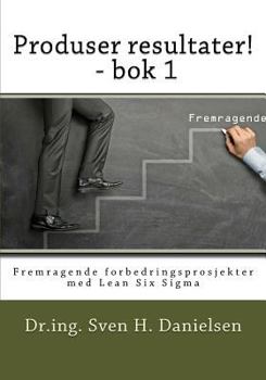 Paperback Produser resultater! - bok 1: Fremragende forbedringsprosjekter med Lean Six Sigma [Norwegian] Book