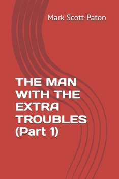 Paperback THE MAN WITH THE EXTRA TROUBLES (Part 1) Book
