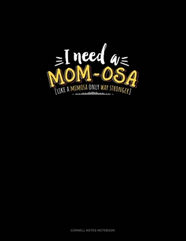 I Need A Mom-Osa [Like A Mimosa Only Way Stronger]: Cornell Notes Notebook