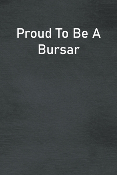 Proud To Be A Bursar: Lined Notebook For Men, Women And Co Workers