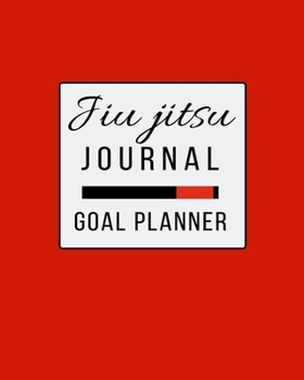 Jiu jitsu Journal Goal Planner: Keep Track of Your BJJ Monthly Goals Progress