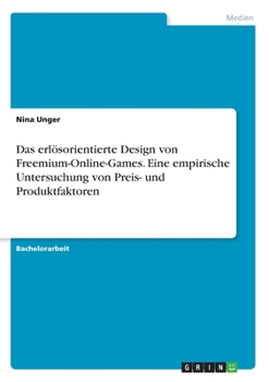 Paperback Das erlösorientierte Design von Freemium-Online-Games. Eine empirische Untersuchung von Preis- und Produktfaktoren [German] Book